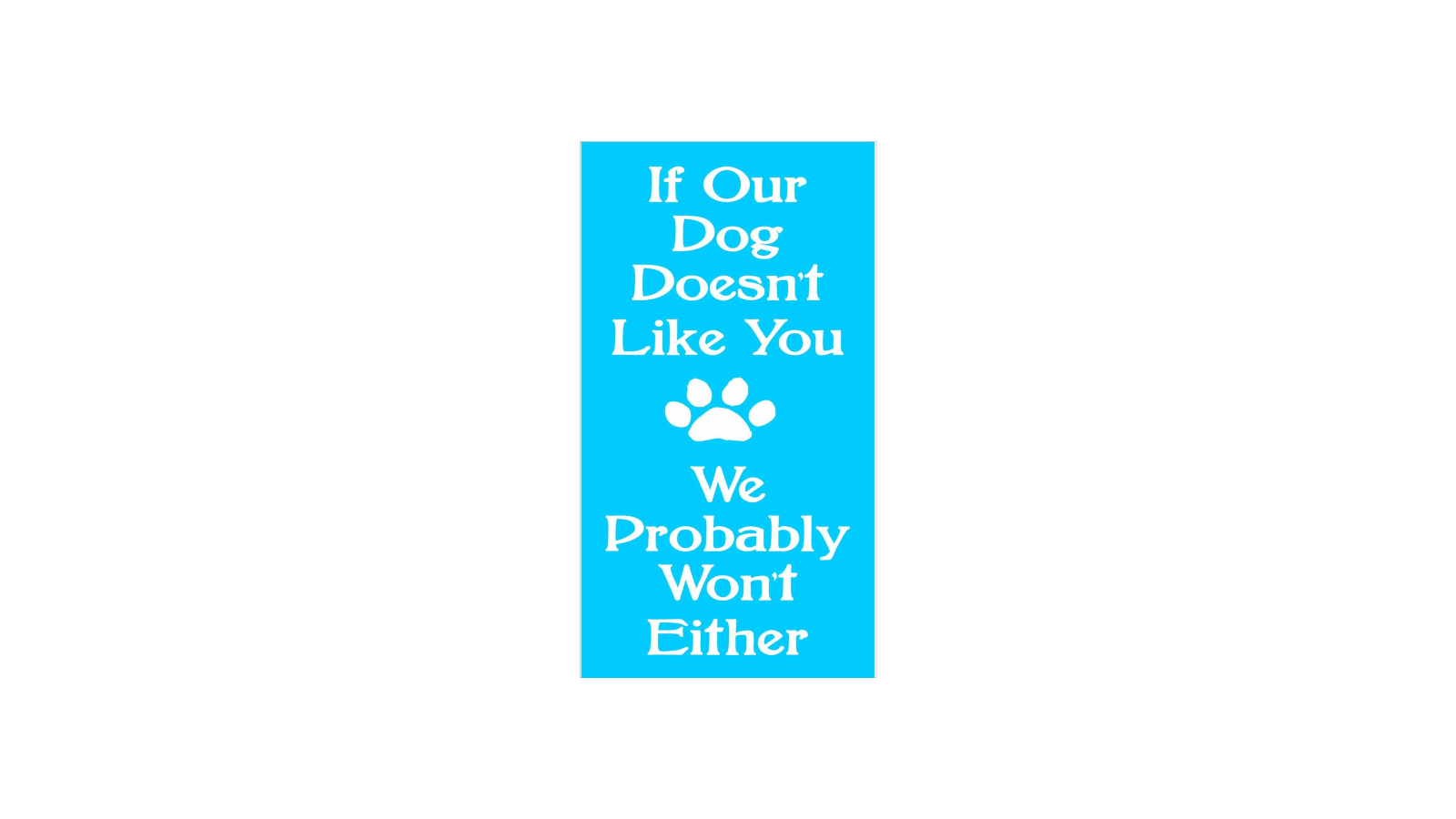 If Our Dog Doesn't Like You Stencil - Superior Stencils