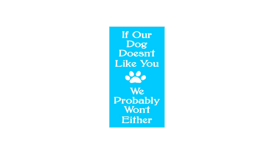 If Our Dog Doesn't Like You Stencil - Superior Stencils