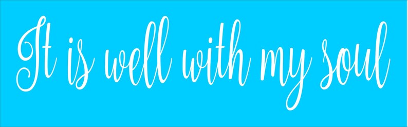 It is well with my soul - Stencil Create a inspirational sign!