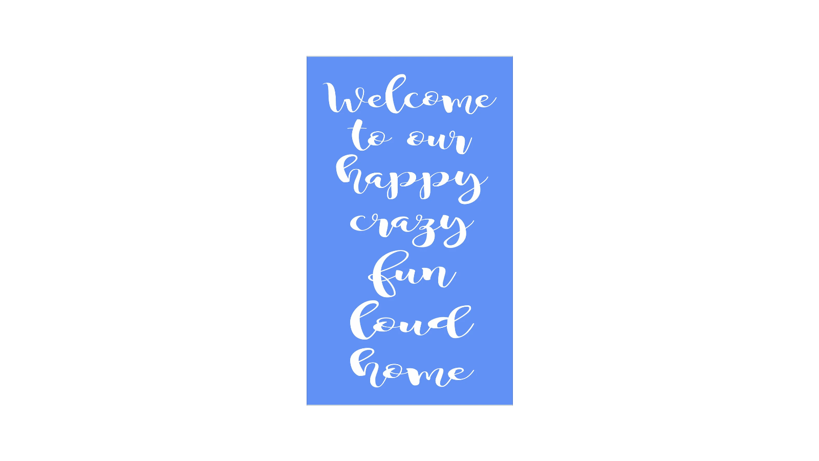 Welcome to Our Happy Crazy Home Stencil - Family Stencil - Superior Stencils