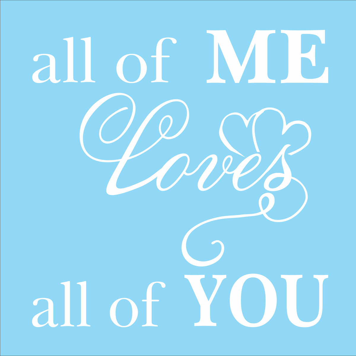 All of Me loves all of You Stencil