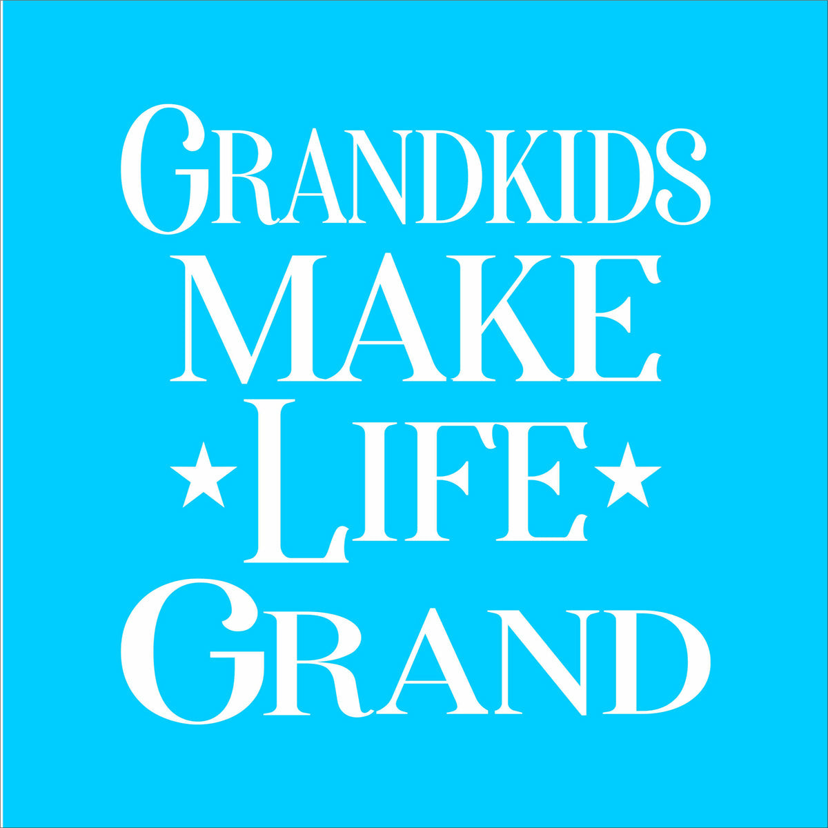 Grandkids Make Life GRAND Stencil - Superior Stencils