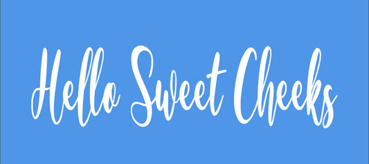 Hello Sweet Cheeks Stencil - Superior Stencils
