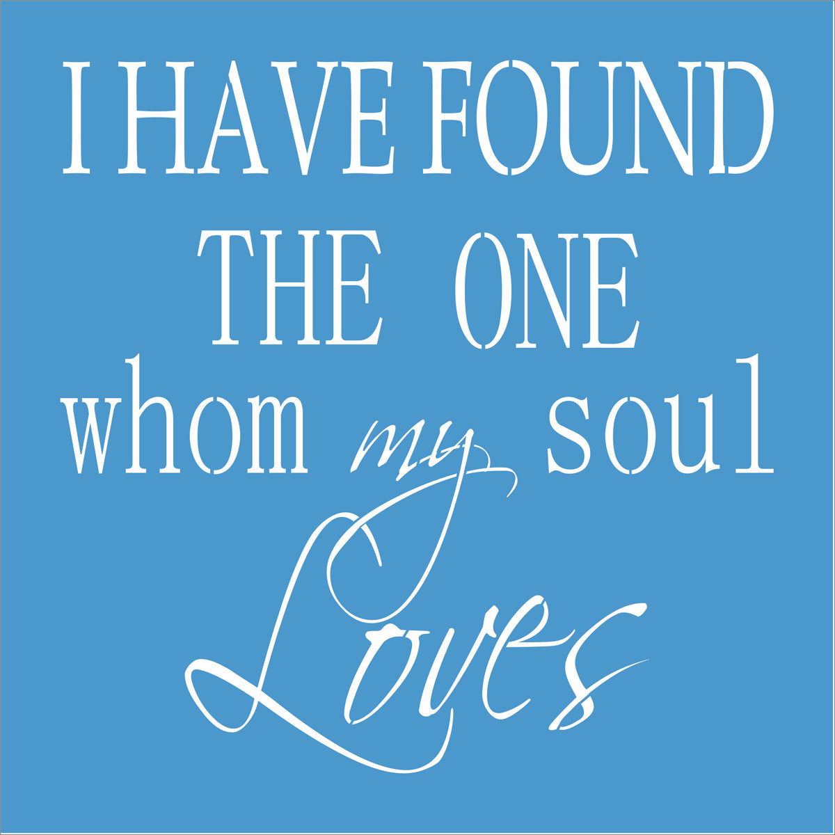 I have found the one whom my Soul loves Stencil - Superior Stencils