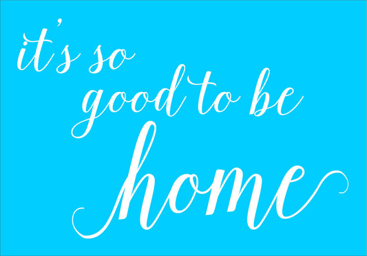 it's so good to be home Stencil - Superior Stencils