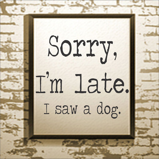 Sorry I'm late I saw a dog Stencil - Superior Stencils