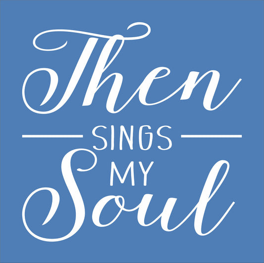 Then Sings My SOUL Stencil - Superior Stencils