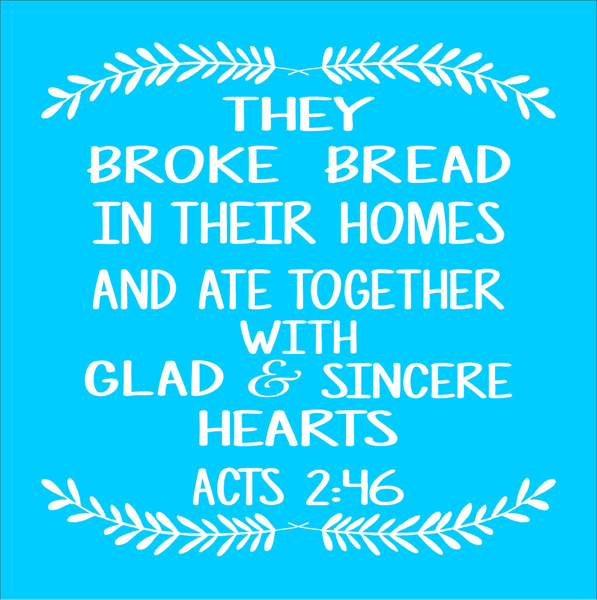 They Broke Bread in Their Homes Stencil - Superior Stencils