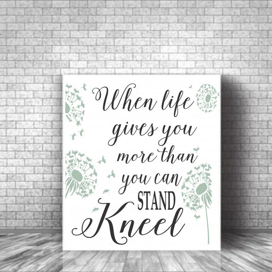 When Life gives you more than you can Stand KNEEL Stencil - Superior Stencils