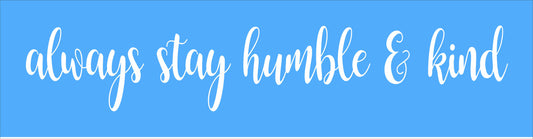 Always Stay Humble & Kind Stencil - Superior Stencils