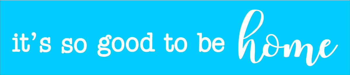it's so good to be home Stencil - Superior Stencils