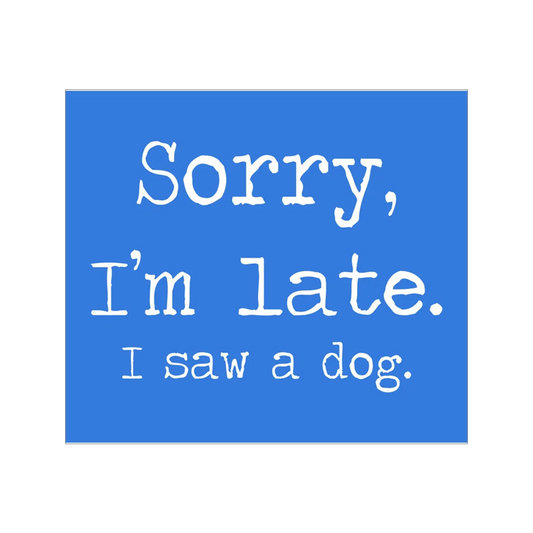 Sorry I'm late I saw a dog Stencil - Superior Stencils