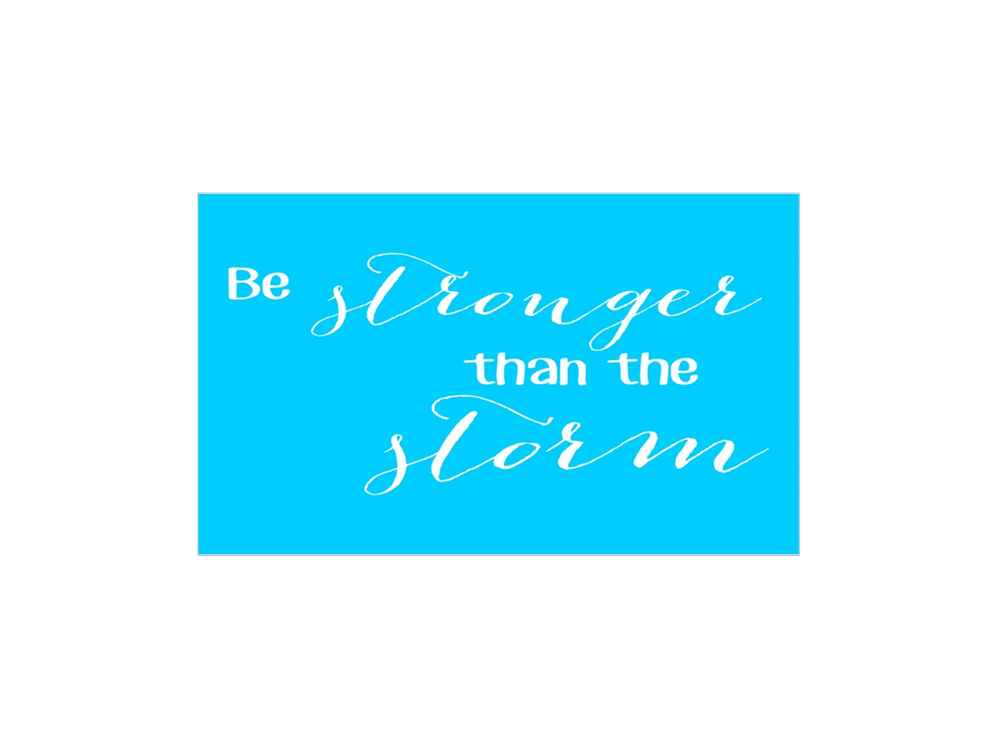 Be Stronger Than The Storm Stencil - Superior Stencils