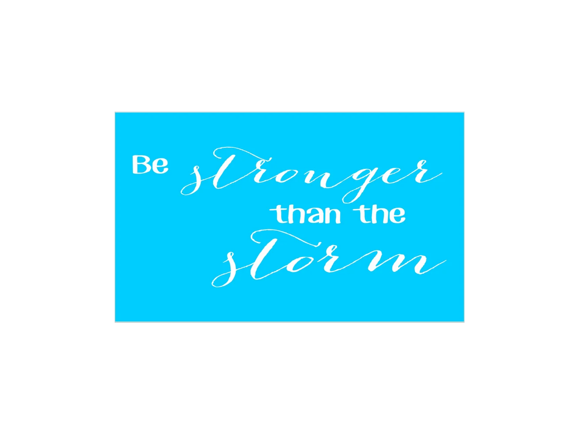 Be Stronger Than The Storm Stencil - Superior Stencils