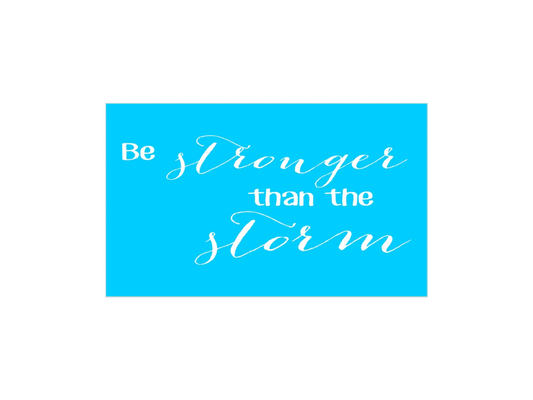 Be Stronger Than The Storm Stencil - Superior Stencils