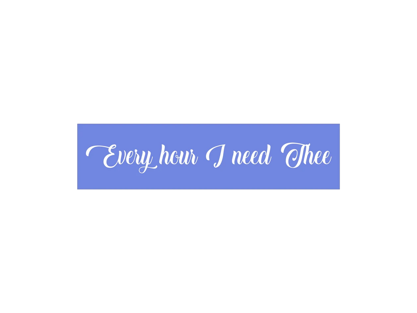 Every Hour I Need Thee Stencil - Superior Stencils