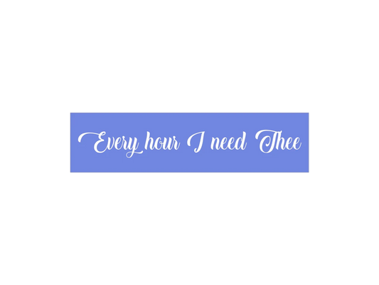 Every Hour I Need Thee Stencil - Superior Stencils
