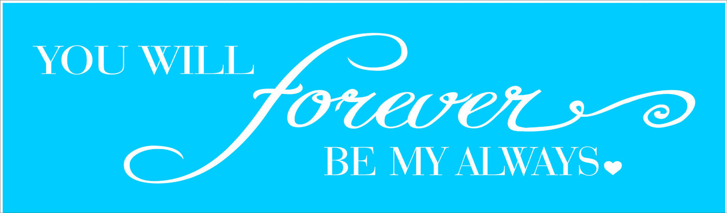 You will forever be my Always Stencil - Superior Stencils