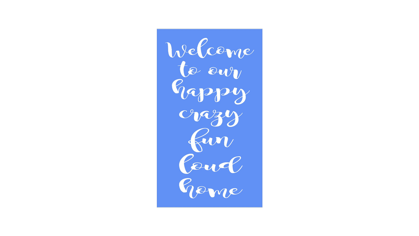 Welcome to Our Happy Crazy Home Stencil - Family Stencil