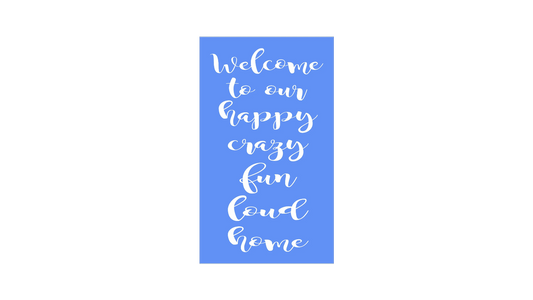 Welcome to Our Happy Crazy Home Stencil - Family Stencil