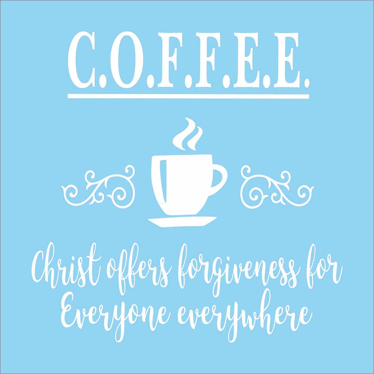 COFFEE Christ Offers Forgiveness Stencil - Superior Stencils