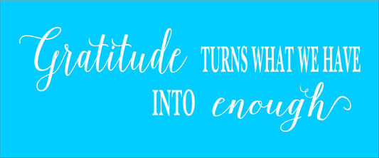 Gratitude turns what we have into Enough - Superior Stencils