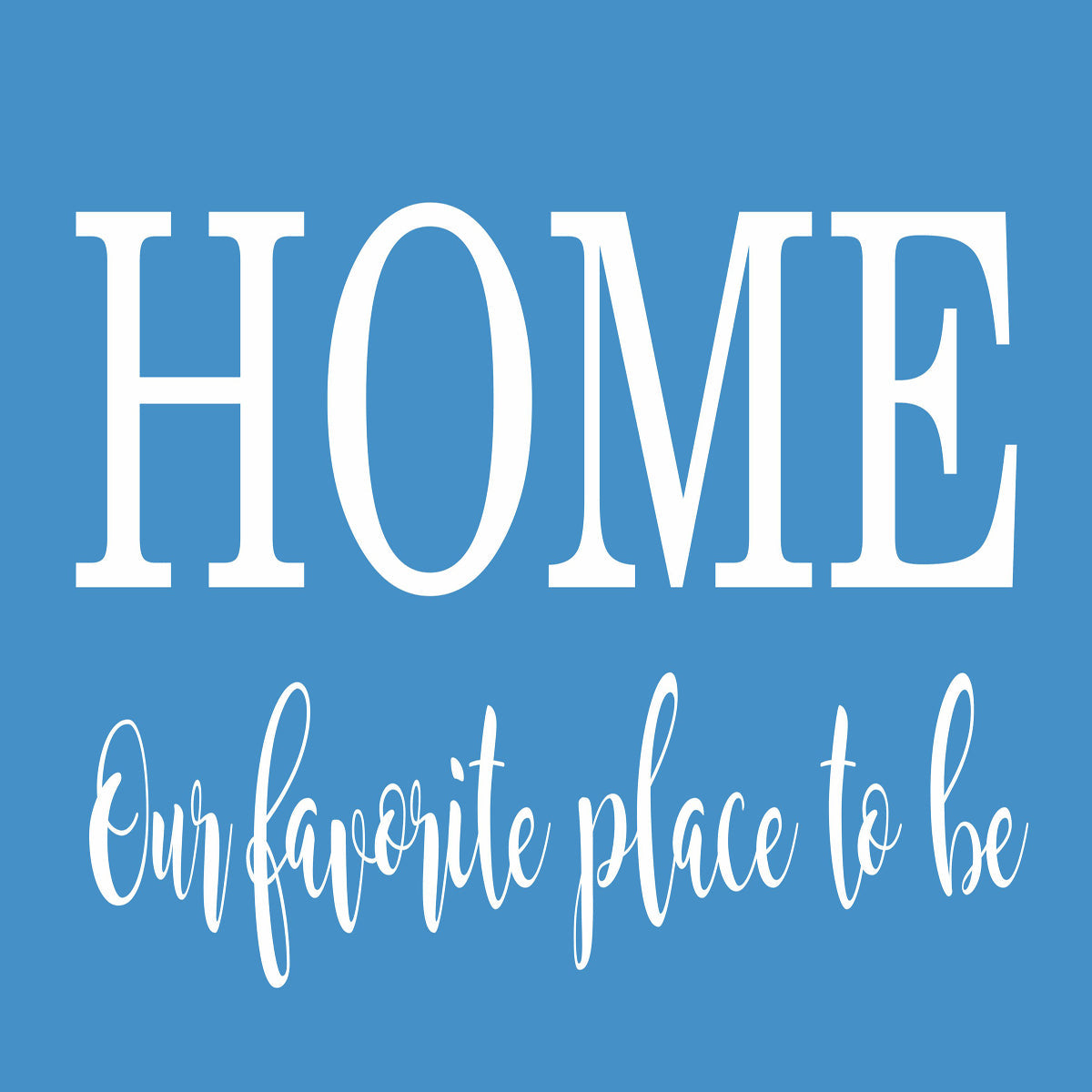 HOME our favorite place to be - Home Stencil - Superior Stencils