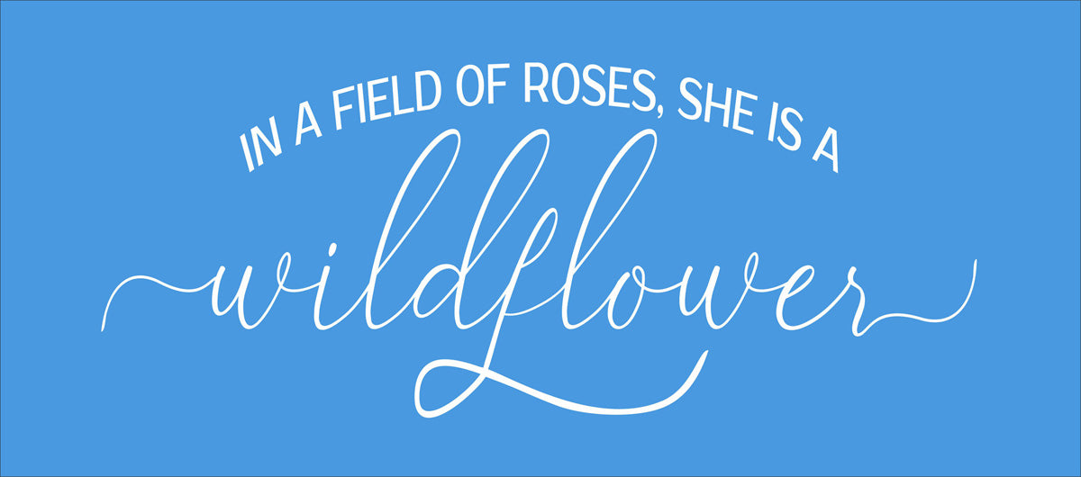 In A Field of Roses She Is A Wildflower Stencil - Superior Stencils