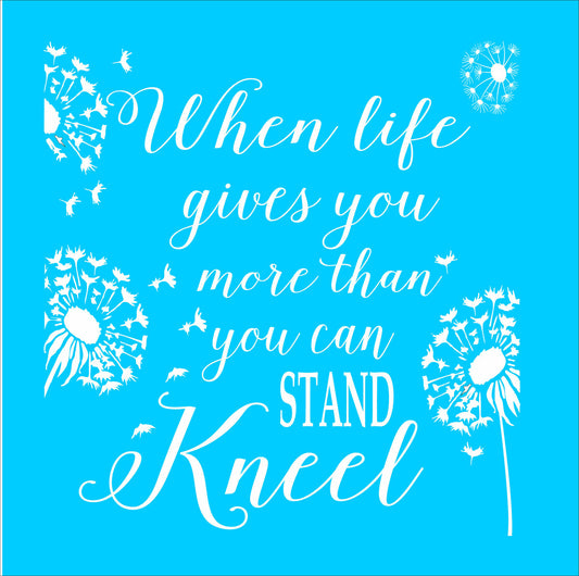 When Life gives you more than you can Stand KNEEL Stencil - Superior Stencils