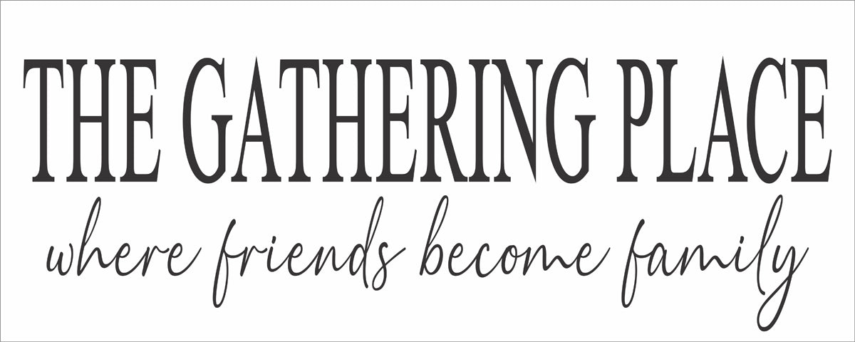 THE GATHERING PLACE where friends become family Stencil - Superior Stencils