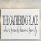 THE GATHERING PLACE where friends become family Stencil - Superior Stencils