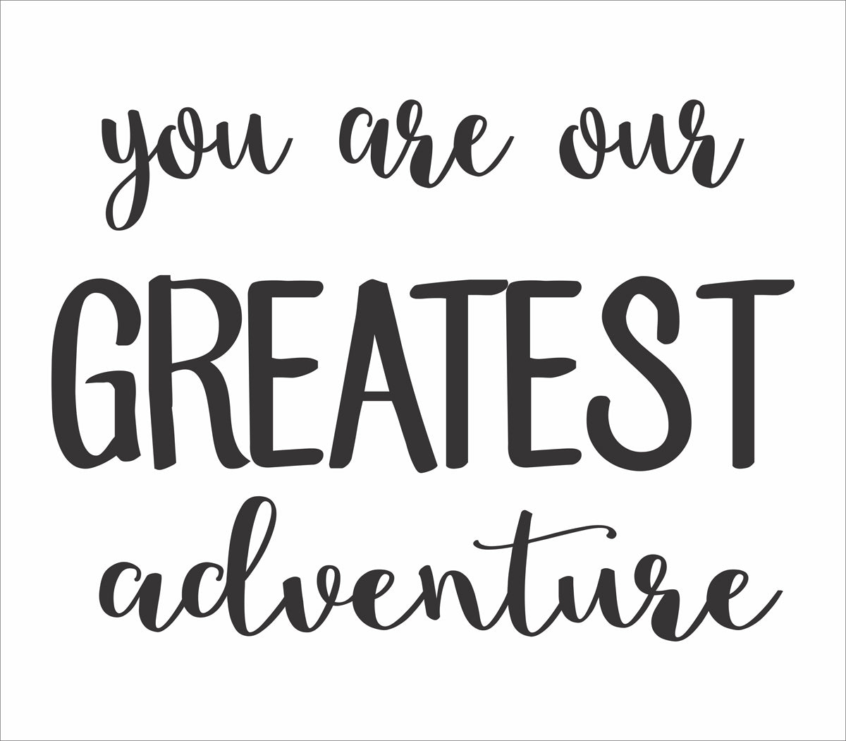 You are our GREATEST Adventure Stencil - Superior Stencils