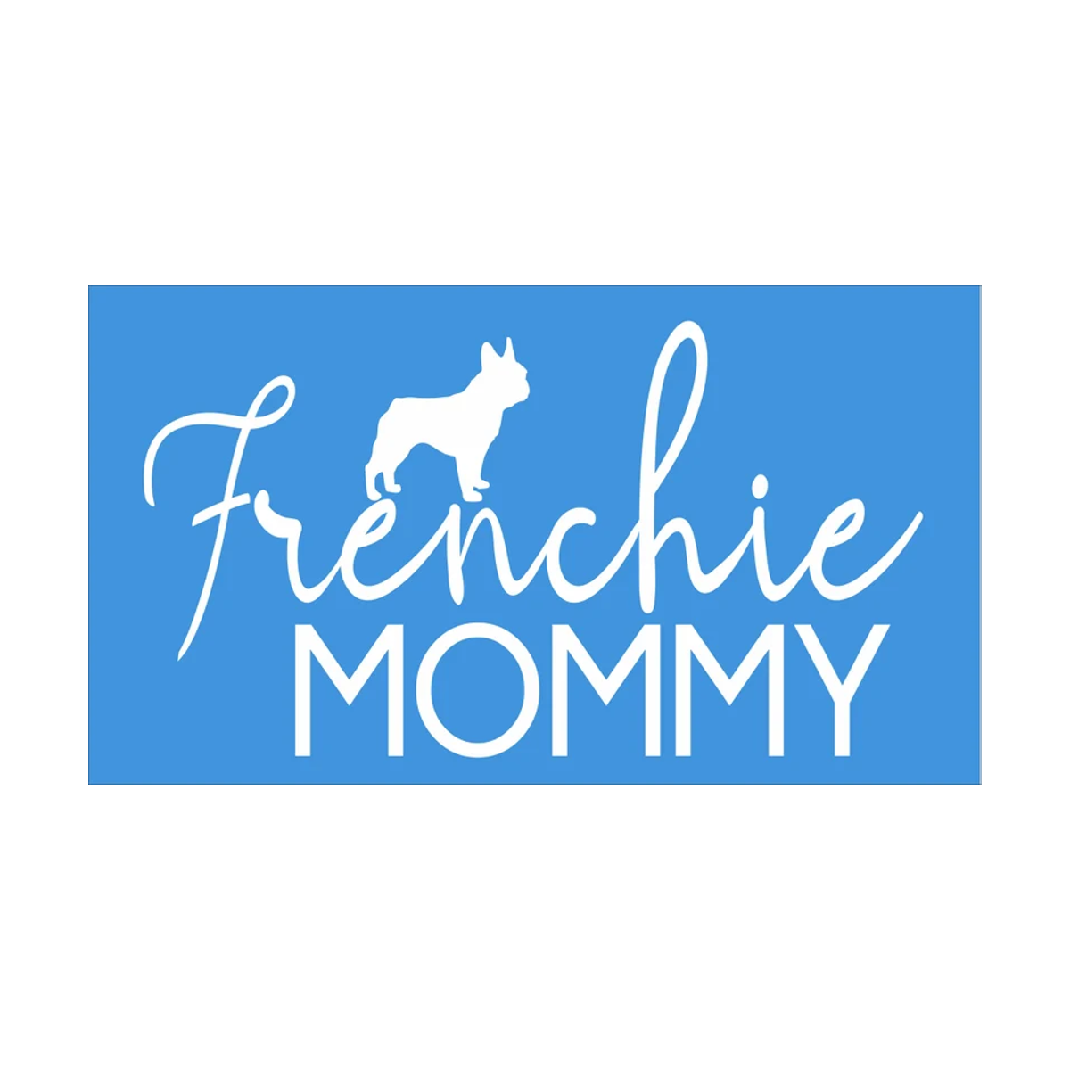 Frenchie Mommy Stencil - Superior Stencils
