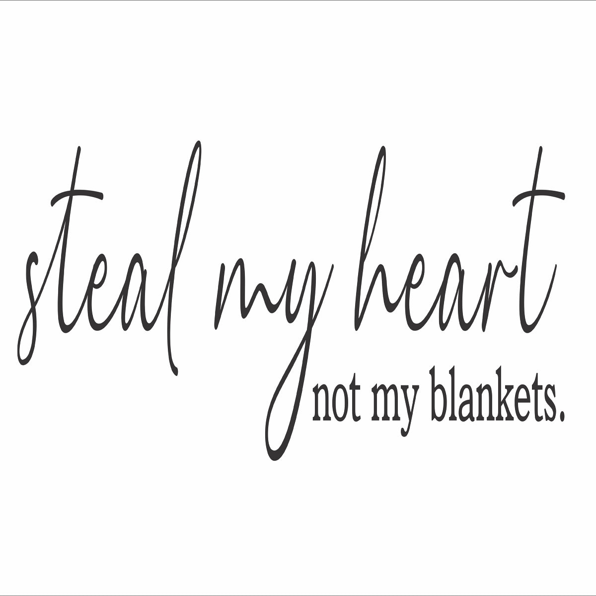 Steal my Heart not my blankets Stencil - Superior Stencils