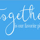 TOGETHER is our favorite place to be Stencil - - Superior Stencils