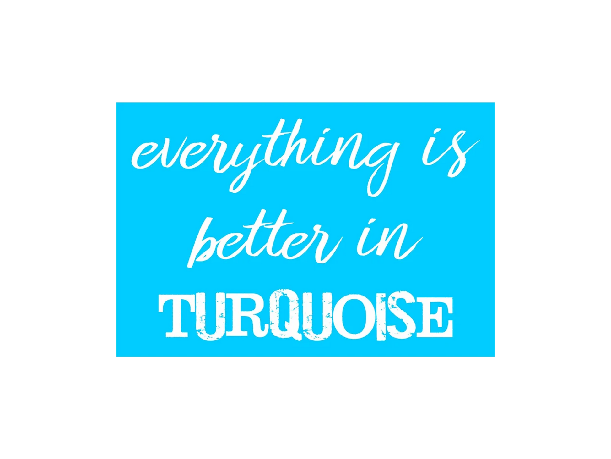 Everything is Better in Turquoise Stencil - Superior Stencils