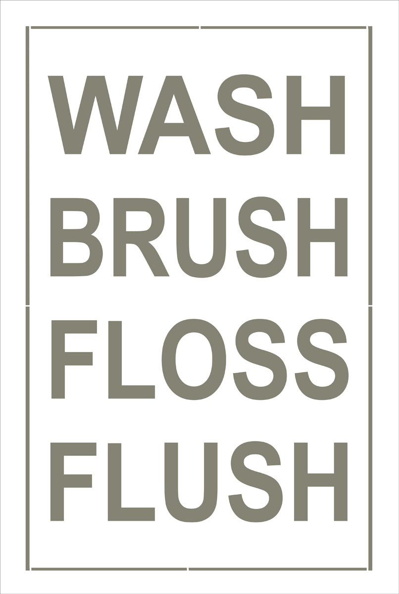 WASH BRUSH FLOSS FLUSH Stencil - Superior Stencils